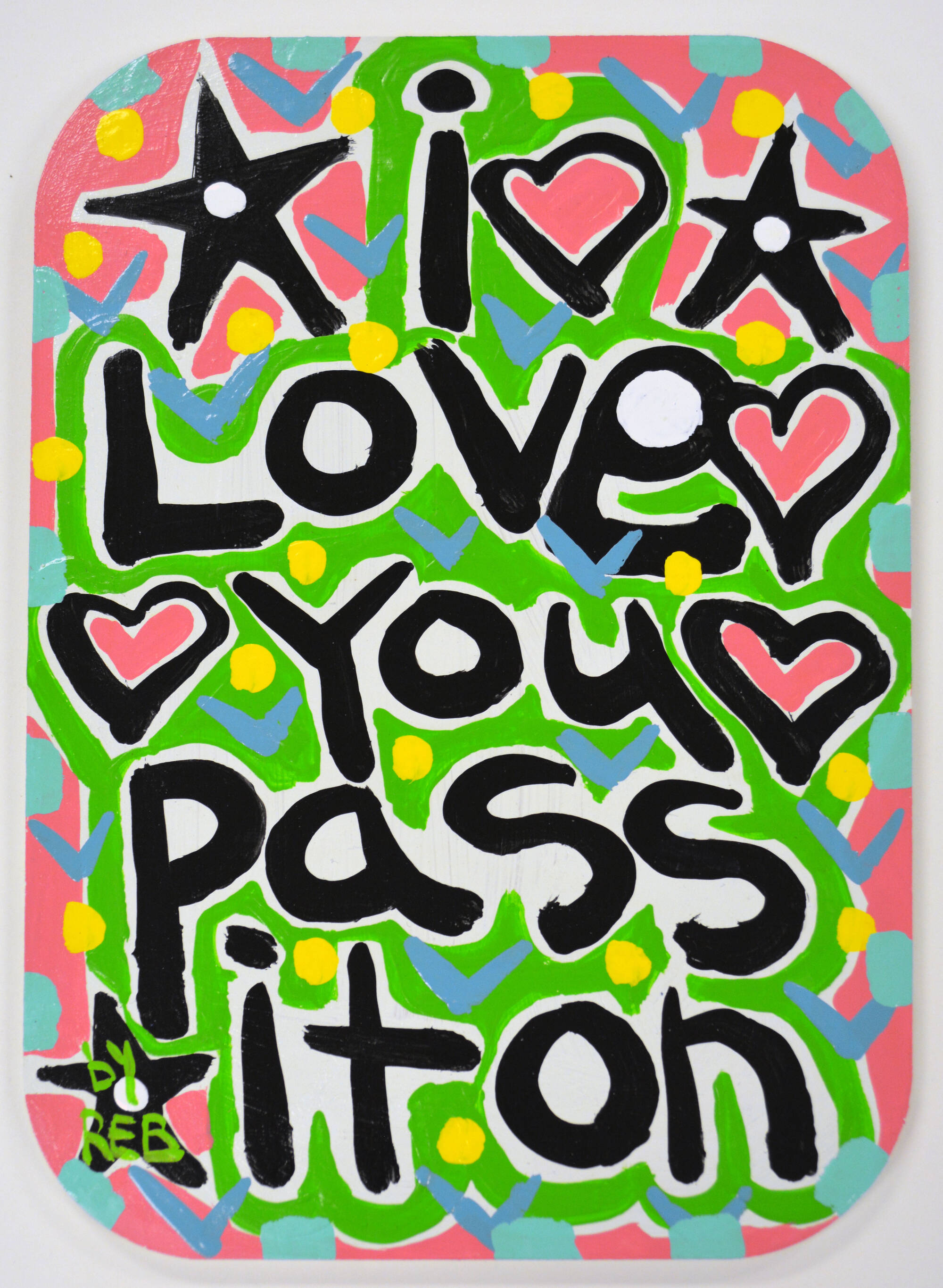 Colorful painting with heart, starts, and the words "I Love You Pass It On."